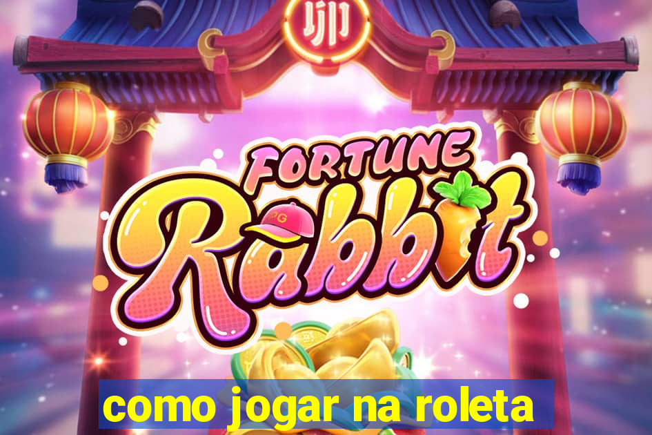 como jogar na roleta